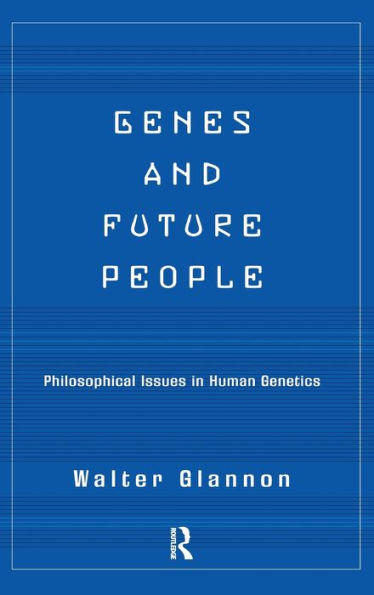 Genes And Future People: Philosophical Issues In Human Genetics