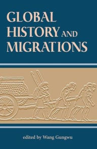 Title: Global History And Migrations, Author: Gungwu Wang