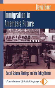 Title: Immigration In America's Future: Social Science Findings And The Policy Debate, Author: David Heer