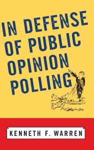 Title: In Defense Of Public Opinion Polling, Author: Kenneth F Warren