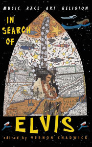 Title: In Search Of Elvis: Music, Race, Art, Religion, Author: Vernon Chadwick