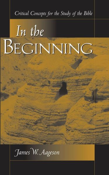 In The Beginning: Critical Concepts For The Study Of The Bible