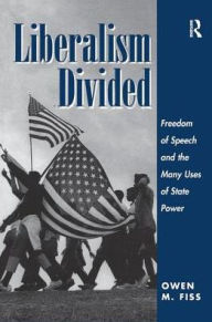 Title: Liberalism Divided: Freedom Of Speech And The Many Uses Of State Power, Author: Owen Fiss