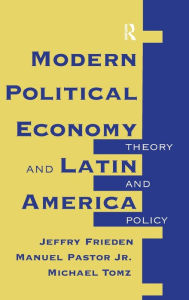 Title: Modern Political Economy And Latin America: Theory And Policy, Author: Jeffry A Frieden