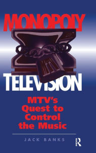 Title: Monopoly Television: Mtv's Quest To Control The Music, Author: Jack Banks