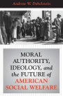 Moral Authority, Ideology, And The Future Of American Social Welfare