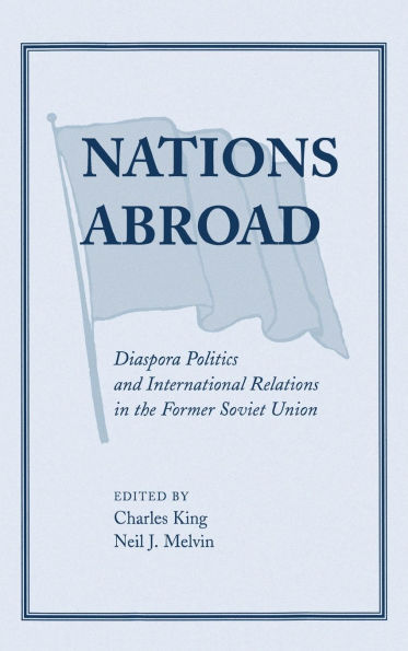 Nations Abroad: Diaspora Politics And International Relations In The Former Soviet Union