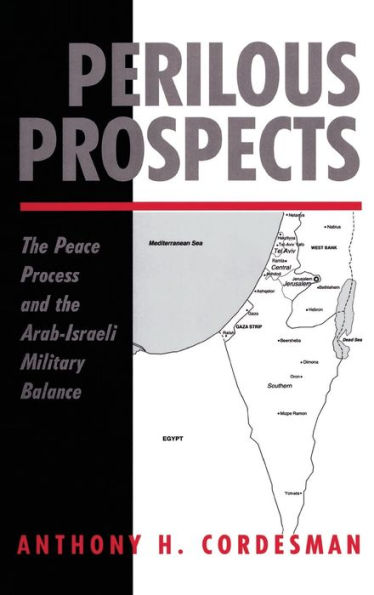 Perilous Prospects: The Peace Process And The Arab-israeli Military Balance