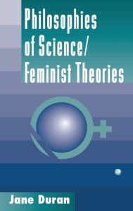 Title: Philosophies Of Science: Feminist Theories, Author: Jane Duran