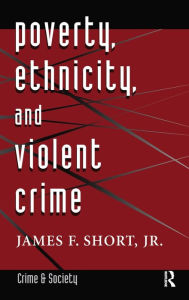 Title: Poverty, Ethnicity, And Violent Crime, Author: James F. Short