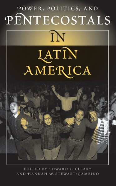 Power, Politics, And Pentecostals Latin America