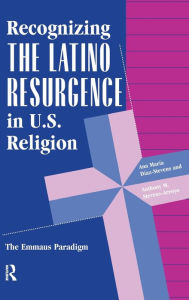 Title: Recognizing The Latino Resurgence In U.s. Religion: The Emmaus Paradigm, Author: Ana Maria Diaz-stevens