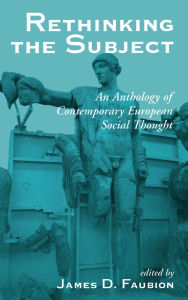 Title: Rethinking The Subject: An Anthology Of Contemporary European Social Thought, Author: James Faubion