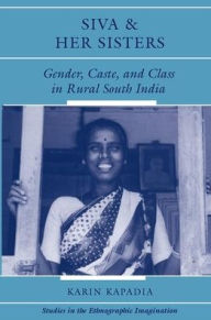 Title: Siva And Her Sisters: Gender, Caste, And Class In Rural South India, Author: Karin Kapadia