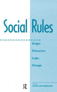 Title: Social Rules: Origin; Character; Logic; Change, Author: David Braybrooke