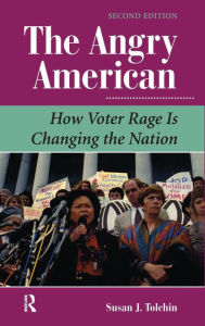 Title: The Angry American: How Voter Rage Is Changing The Nation / Edition 1, Author: Susan Tolchin