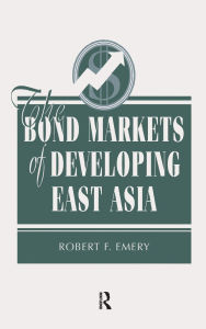 Title: The Bond Markets Of Developing East Asia, Author: Robert F Emery