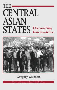 Title: The Central Asian States: Discovering Independence, Author: Gregory W Gleason