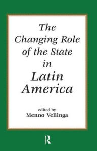 Title: The Changing Role Of The State In Latin America, Author: Menno Vellinga