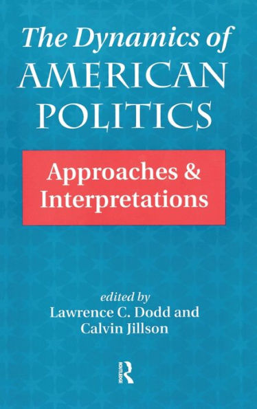 The Dynamics Of American Politics: Approaches And Interpretations