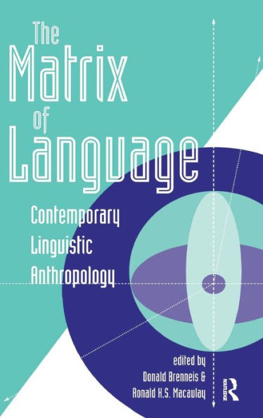 The Matrix Of Language: Contemporary Linguistic Anthropology