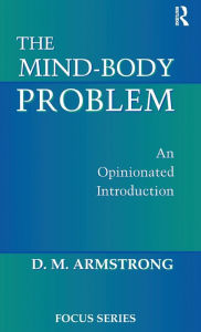 Title: The Mind-body Problem: An Opinionated Introduction, Author: D. M. Armstrong