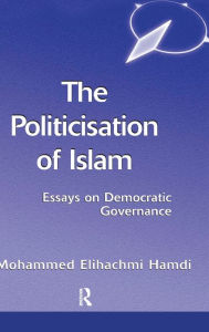 Title: The Politicisation Of Islam: A Case Study Of Tunisia, Author: Mohamed Elhachmi Hamdi