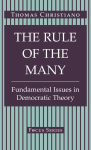 Title: The Rule Of The Many: Fundamental Issues In Democratic Theory, Author: Thomas Christiano