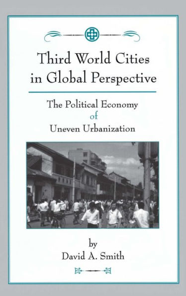 Third World Cities In Global Perspective: The Political Economy Of Uneven Urbanization