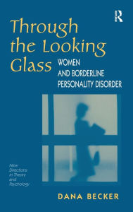 Title: Through The Looking Glass: Women And Borderline Personality Disorder, Author: Dana Becker