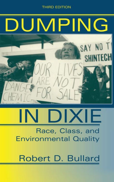 Dumping Dixie: Race, Class, And Environmental Quality, Third Edition