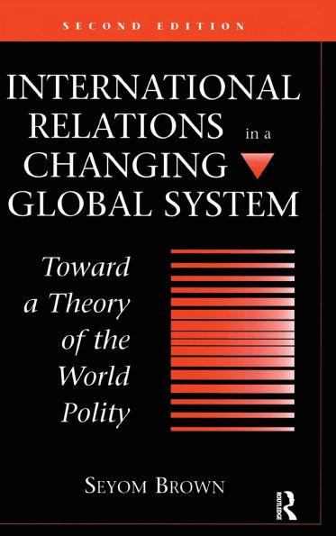 International Relations In A Changing Global System: Toward A Theory Of The World Polity, Second Edition