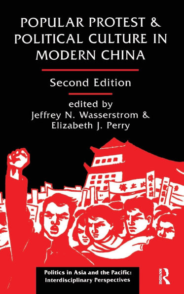 Popular Protest And Political Culture Modern China: Second Edition