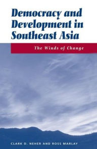 Title: Democracy And Development In Southeast Asia: The Winds Of Change, Author: Clark Neher