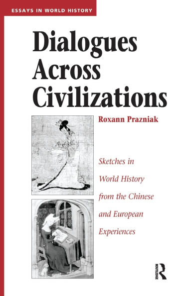 Dialogues Across Civilizations: Sketches World History From The Chinese And European Experiences