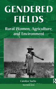 Title: Gendered Fields: Rural Women, Agriculture, And Environment, Author: Carolyn E Sachs