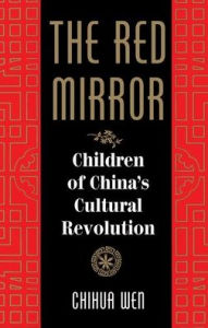 Title: The Red Mirror: Children Of China's Cultural Revolution, Author: Chihua Wen