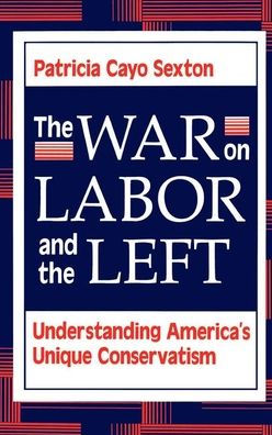 The War On Labor And The Left: Understanding America's Unique Conservatism