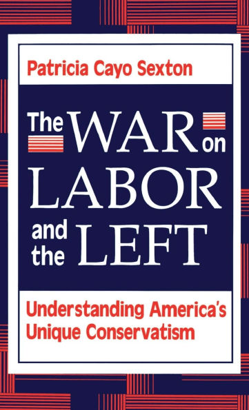 The War On Labor And The Left: Understanding America's Unique Conservatism