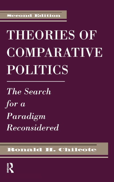 Theories Of Comparative Politics: The Search For A Paradigm Reconsidered, Second Edition