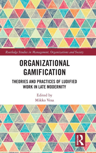 Organizational Gamification: Theories and Practices of Ludified Work Late Modernity
