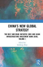 China's New Global Strategy: The Belt and Road Initiative (BRI) and Asian Infrastructure Investment Bank (AIIB), Volume I