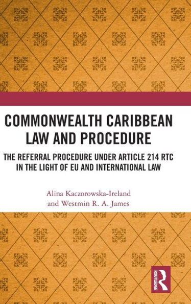 Commonwealth Caribbean Law and Procedure: The Referral Procedure under Article 214 RTC in the Light of EU and International Law / Edition 1