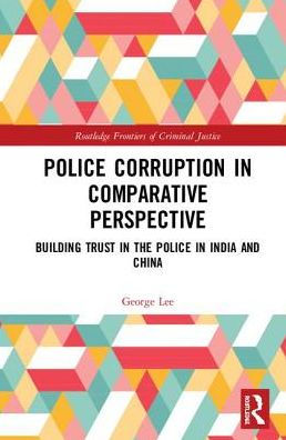 Police Corruption in Comparative Perspective: Building Trust in the Police in India and China / Edition 1