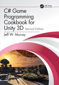 Title: C# Game Programming Cookbook for Unity 3D, Author: Jeff W. Murray