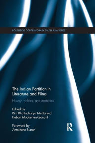 Title: The Indian Partition in Literature and Films: History, Politics, and Aesthetics / Edition 1, Author: Rini Bhattacharya Mehta