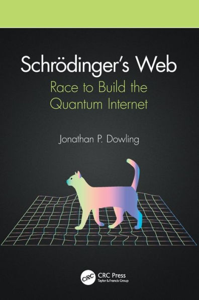 Schrödinger's Web: Race to Build the Quantum Internet / Edition 1