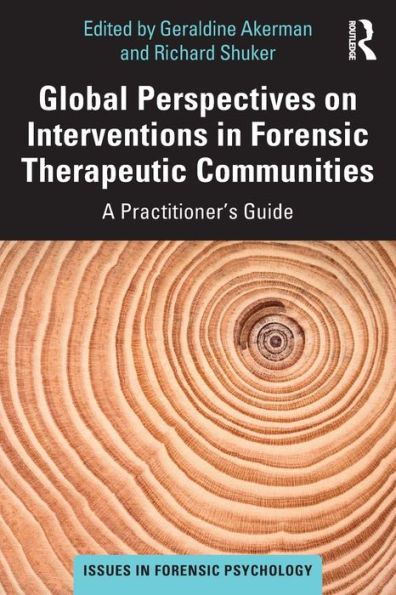 Global Perspectives on Interventions Forensic Therapeutic Communities: A Practitioner's Guide