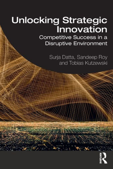 Unlocking Strategic Innovation: Competitive Success a Disruptive Environment