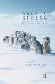 Title: Arctic Spring: Potential for Growth in Adults with Psychosis and Autism, Author: Laura Tremelloni